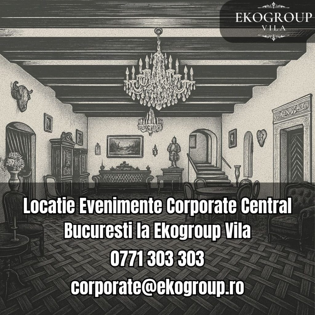 Locatie Evenimente Corporate Central Bucuresti la Ekogroup Vila 16 Locatie Evenimente Corporate Central Bucuresti la Ekogroup Vila