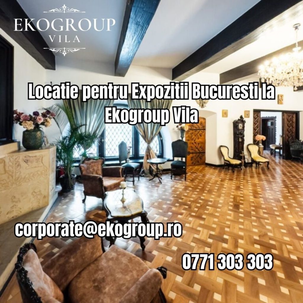 Locatie pentru Expozitii Bucuresti la Ekogroup Vila 23 Locatie pentru Expozitii Bucuresti la Ekogroup Vila