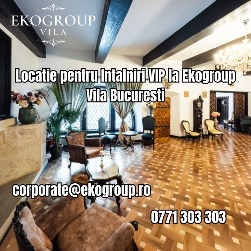 Locatie pentru Intalniri VIP la Ekogroup Vila Bucuresti 19 Locatie pentru Intalniri VIP la Ekogroup Vila Bucuresti